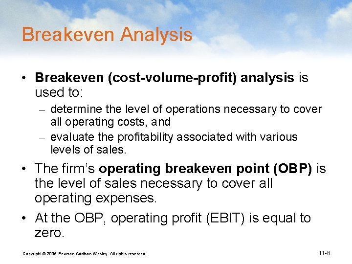 Breakeven Analysis • Breakeven (cost-volume-profit) analysis is used to: – determine the level of