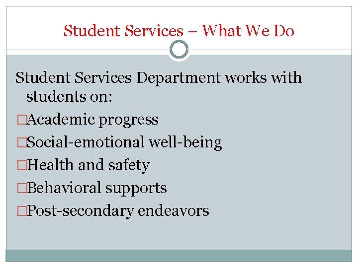 Student Services – What We Do Student Services Department works with students on: �Academic