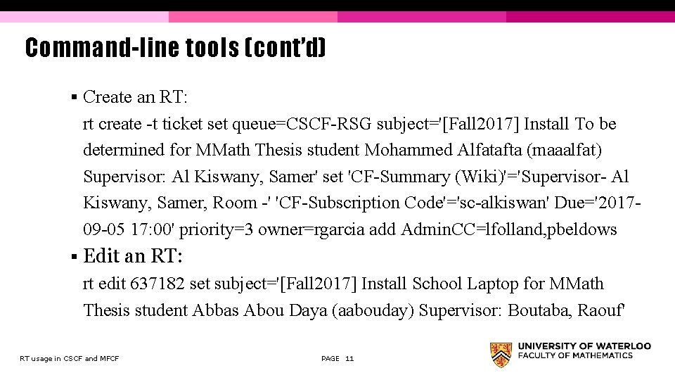 Command-line tools (cont’d) § Create an RT: rt create -t ticket set queue=CSCF-RSG subject='[Fall