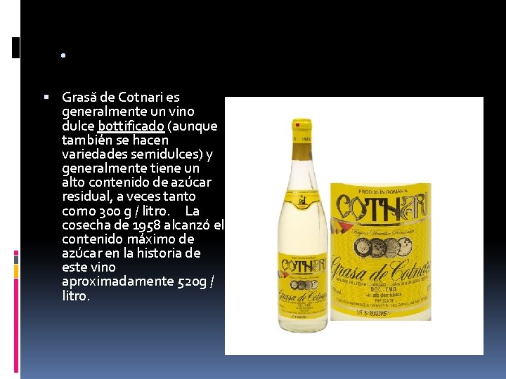 . Grasă de Cotnari es generalmente un vino dulce bottificado (aunque también se hacen