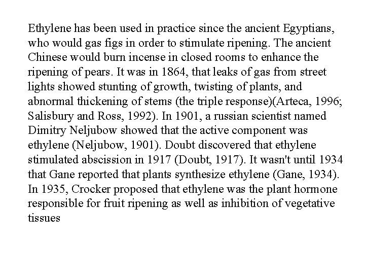 Ethylene has been used in practice since the ancient Egyptians, who would gas figs