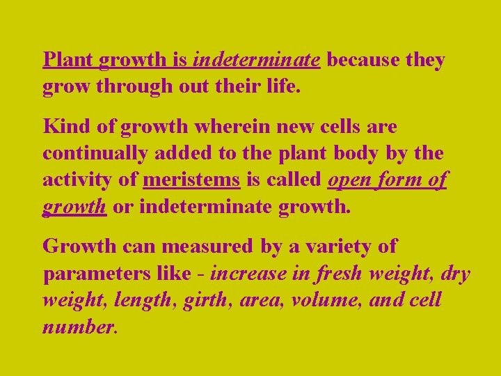 Plant growth is indeterminate because they grow through out their life. Kind of growth