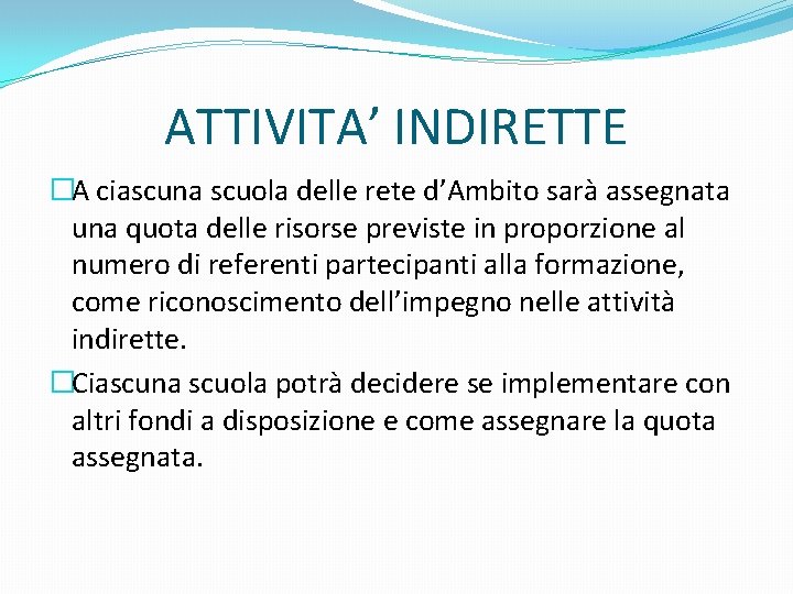 ATTIVITA’ INDIRETTE �A ciascuna scuola delle rete d’Ambito sarà assegnata una quota delle risorse