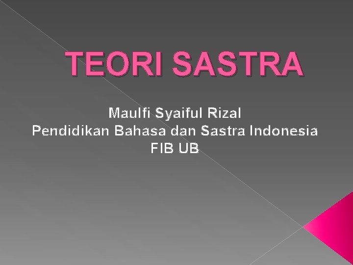 TEORI SASTRA Maulfi Syaiful Rizal Pendidikan Bahasa dan Sastra Indonesia FIB UB 