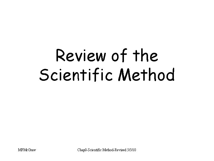 Review of the Scientific Method MFMc. Graw Chap 0 -Scientific Method-Revised 5/5/10 