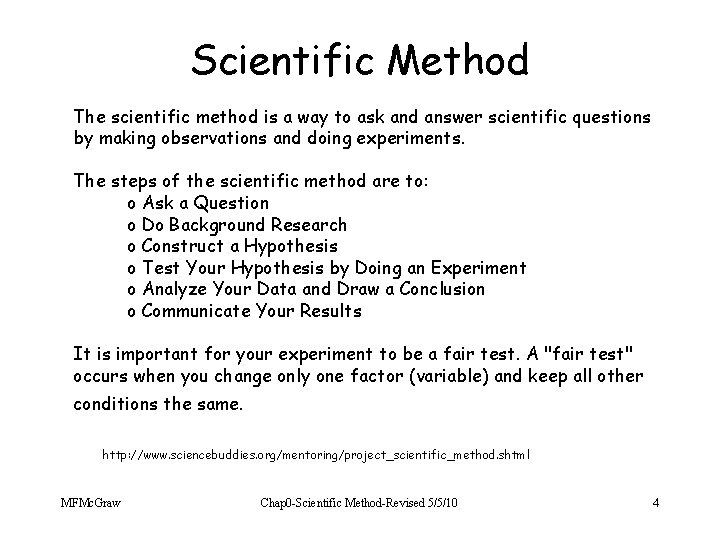 Scientific Method The scientific method is a way to ask and answer scientific questions