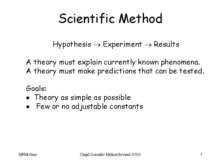 Scientific Method Hypothesis Experiment Results A theory must explain currently known phenomena. A theory