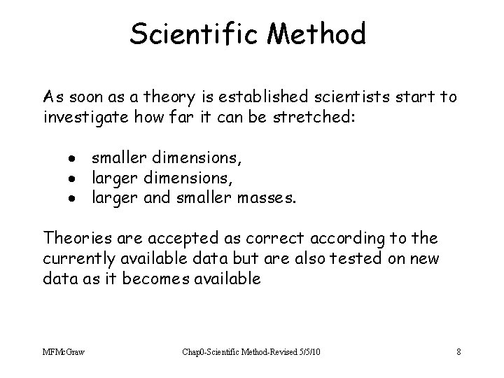 Scientific Method As soon as a theory is established scientists start to investigate how