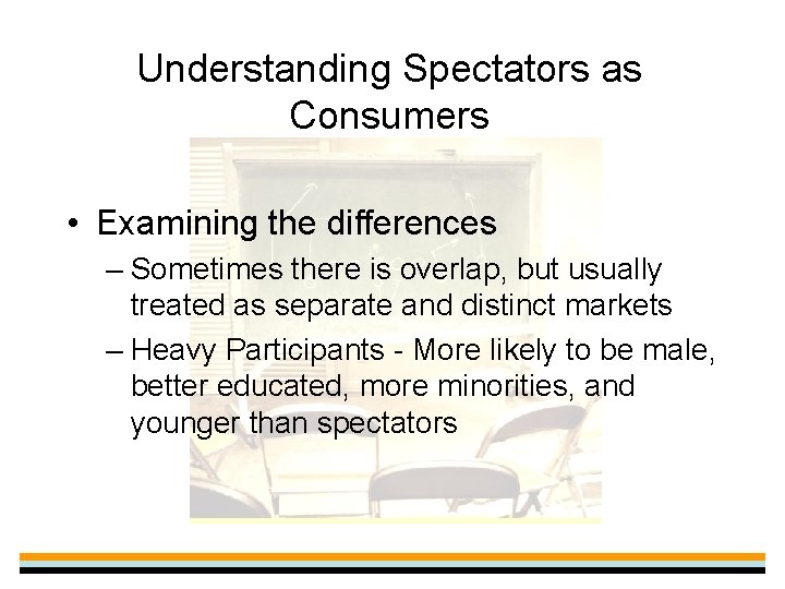 Understanding Spectators as Consumers • Examining the differences – Sometimes there is overlap, but