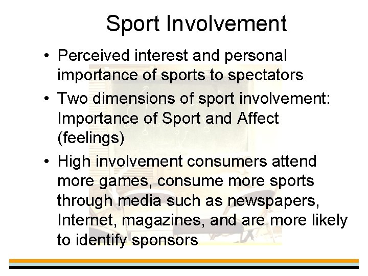 Sport Involvement • Perceived interest and personal importance of sports to spectators • Two