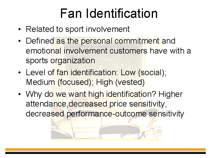 Fan Identification • Related to sport involvement • Defined as the personal commitment and