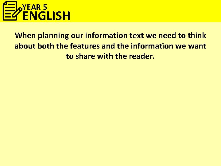 YEAR 5 ENGLISH When planning our information text we need to think about both