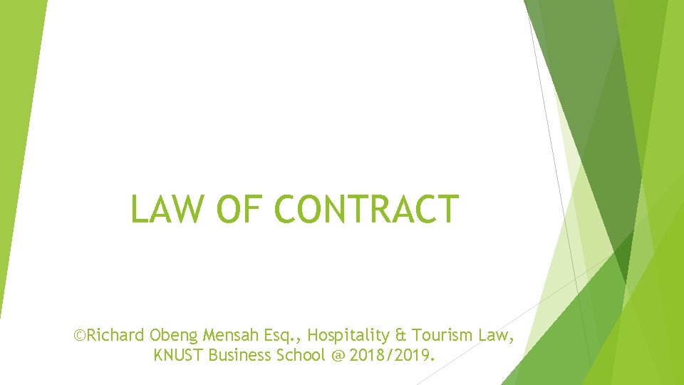 LAW OF CONTRACT ©Richard Obeng Mensah Esq. , Hospitality & Tourism Law, KNUST Business