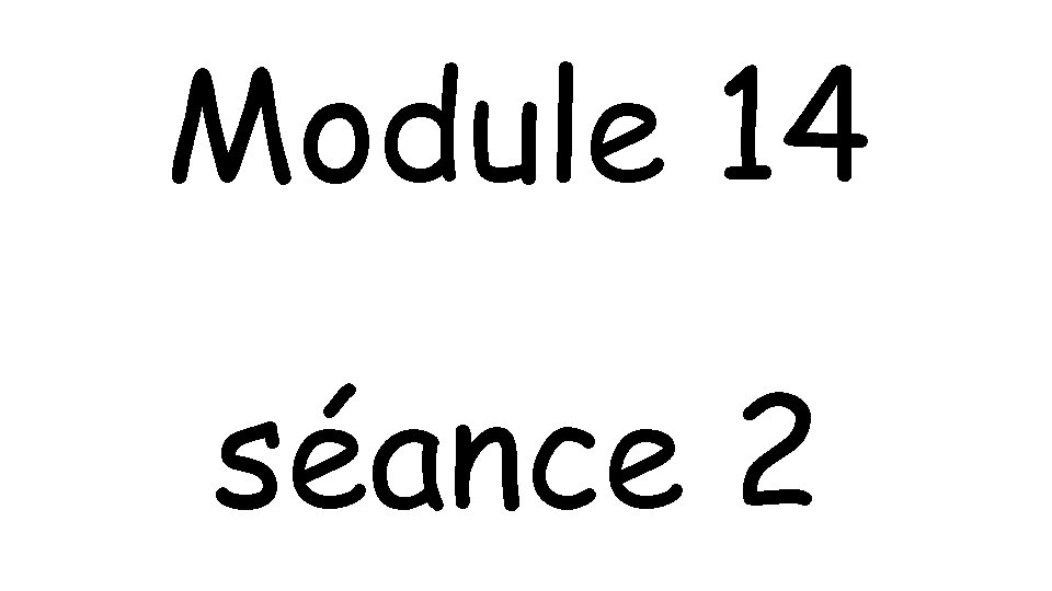 Module 14 séance 2 