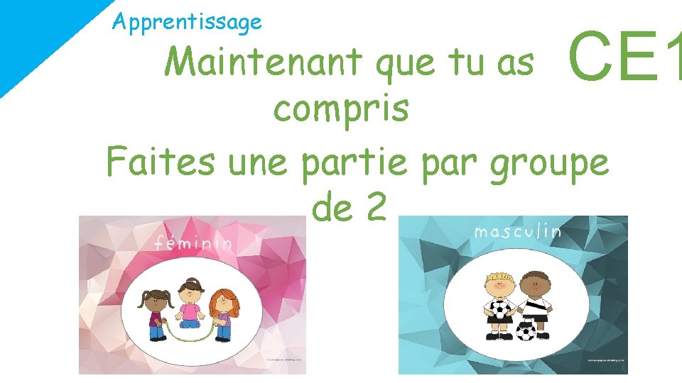 Apprentissage CE 1 Maintenant que tu as compris Faites une partie par groupe de