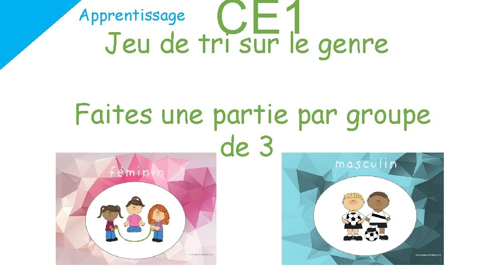 CE 1 Jeu de tri sur le genre Apprentissage Faites une partie par groupe