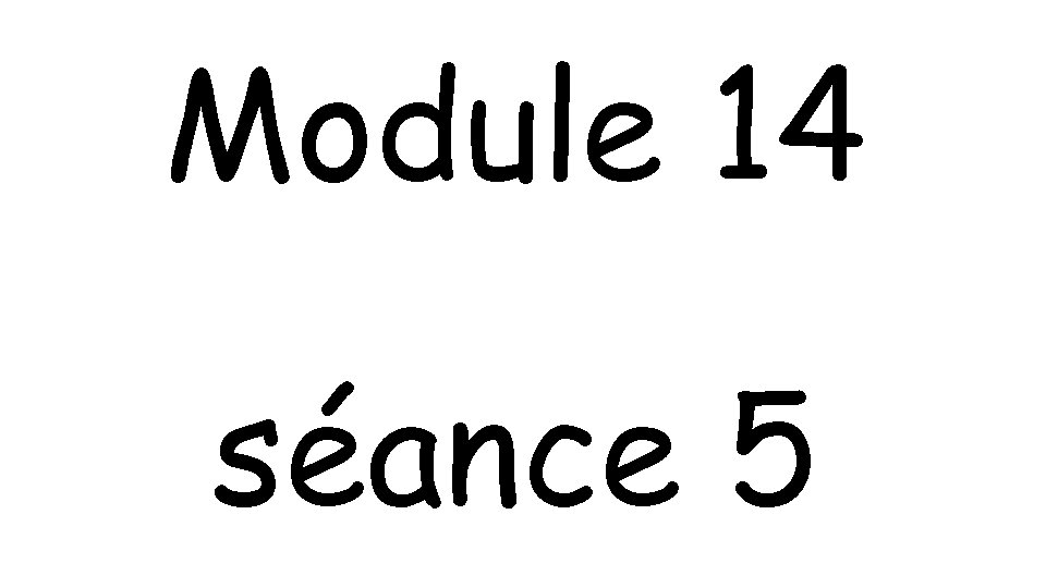 Module 14 séance 5 