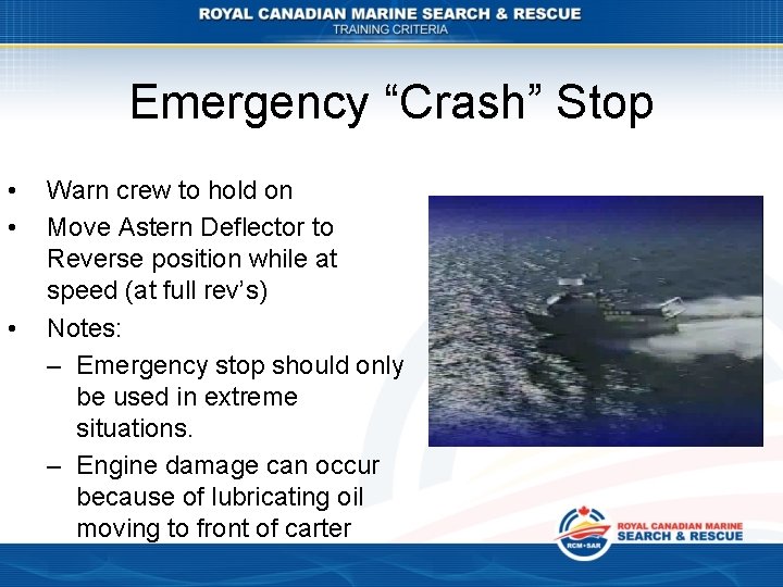 Emergency “Crash” Stop • • • Warn crew to hold on Move Astern Deflector