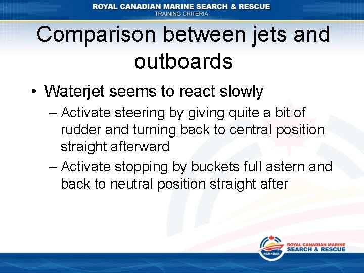 Comparison between jets and outboards • Waterjet seems to react slowly – Activate steering
