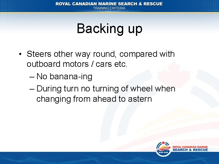 Backing up • Steers other way round, compared with outboard motors / cars etc.