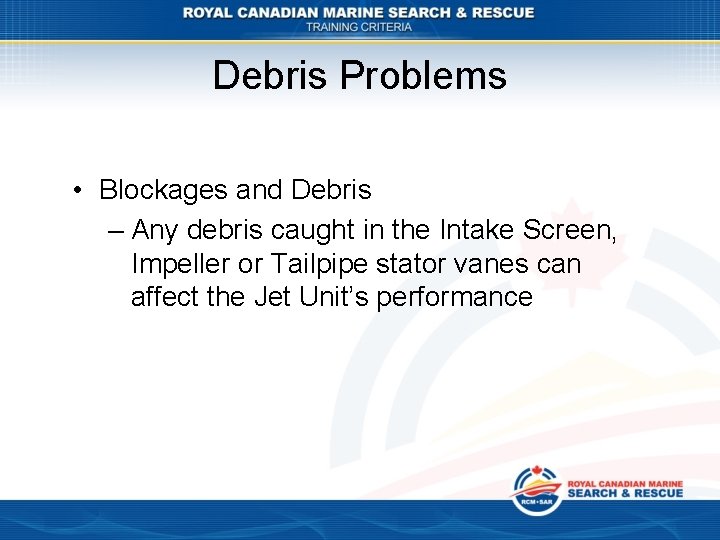 Debris Problems • Blockages and Debris – Any debris caught in the Intake Screen,
