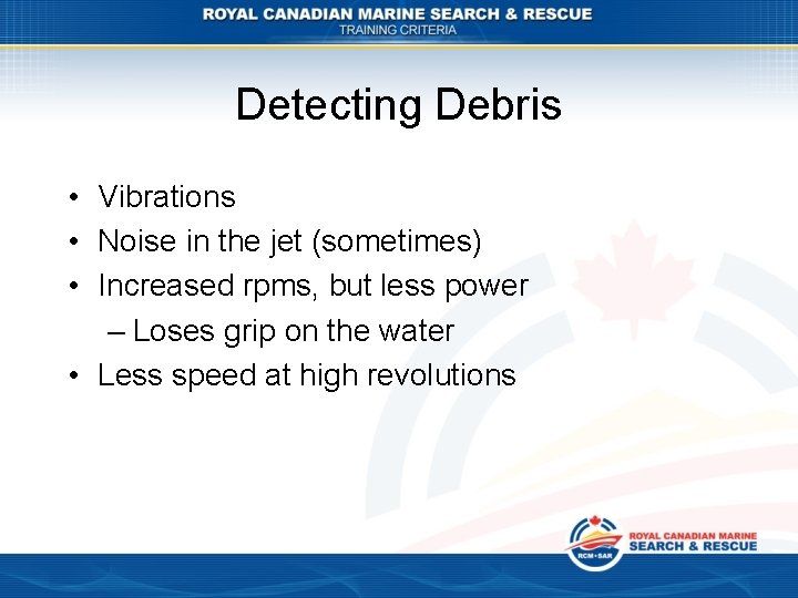 Detecting Debris • Vibrations • Noise in the jet (sometimes) • Increased rpms, but