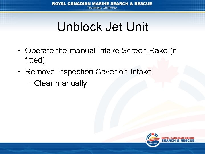 Unblock Jet Unit • Operate the manual Intake Screen Rake (if fitted) • Remove