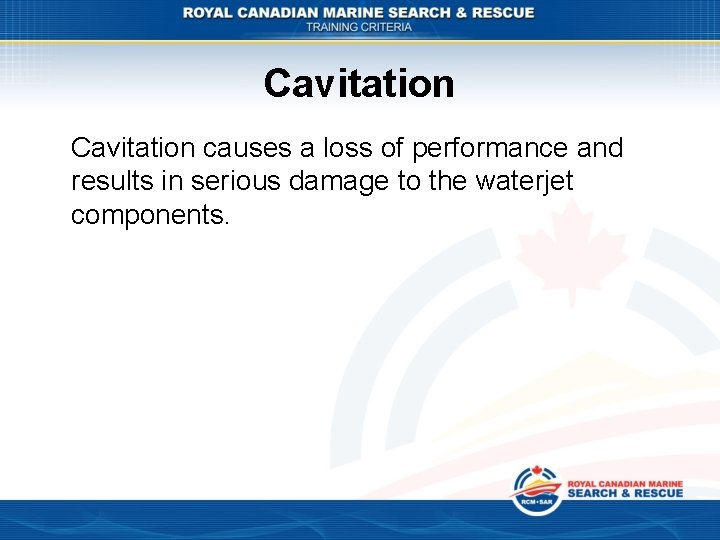Cavitation causes a loss of performance and results in serious damage to the waterjet