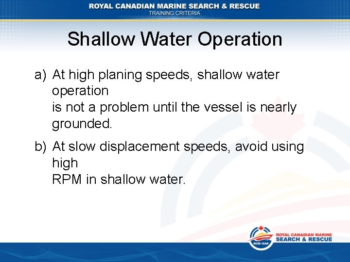 Shallow Water Operation a) At high planing speeds, shallow water operation is not a