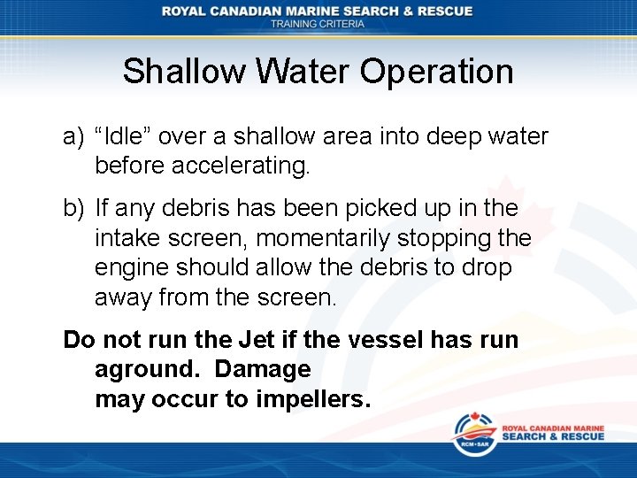 Shallow Water Operation a) “Idle” over a shallow area into deep water before accelerating.