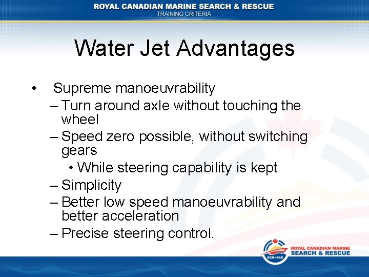 Water Jet Advantages • Supreme manoeuvrability – Turn around axle without touching the wheel