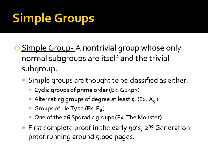 Simple Groups Simple Group- A nontrivial group whose only normal subgroups are itself and