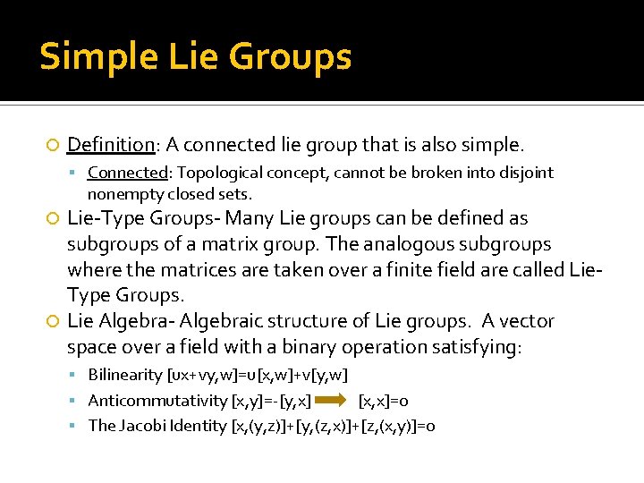 Simple Lie Groups Definition: A connected lie group that is also simple. Connected: Topological