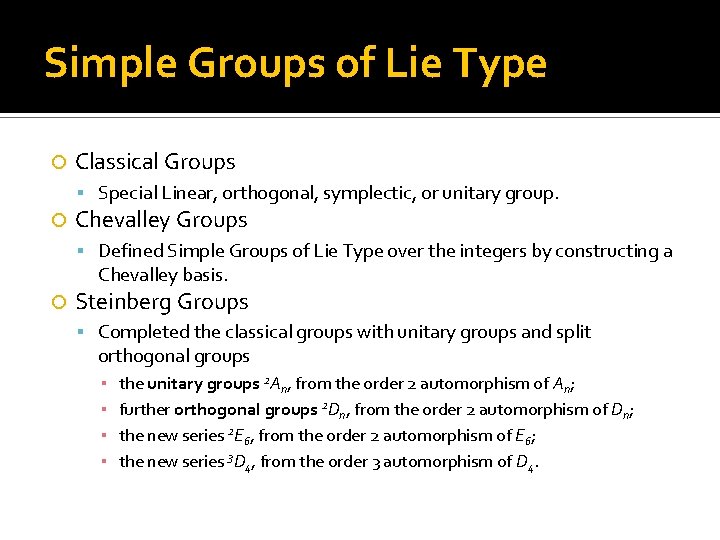 Simple Groups of Lie Type Classical Groups Special Linear, orthogonal, symplectic, or unitary group.