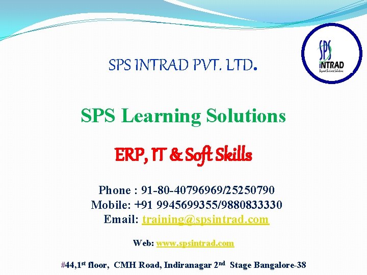 SPS INTRAD PVT. LTD. SPS Learning Solutions ERP, IT & Soft Skills Phone :