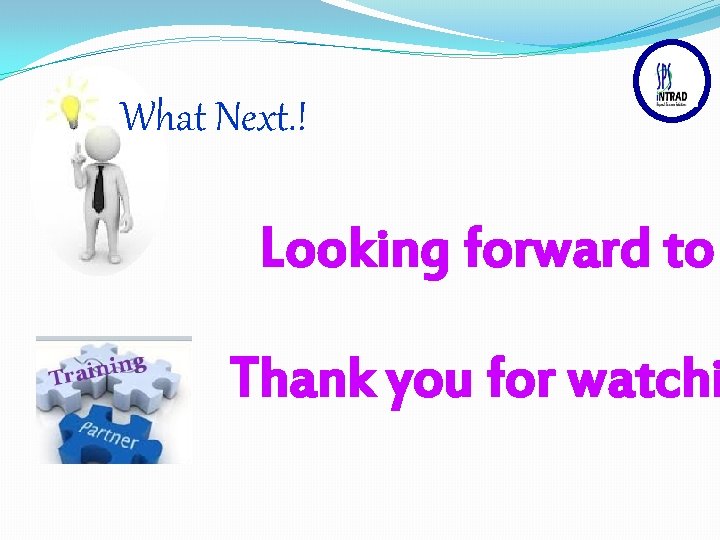 What Next. ! Looking forward to Thank you for watchi 