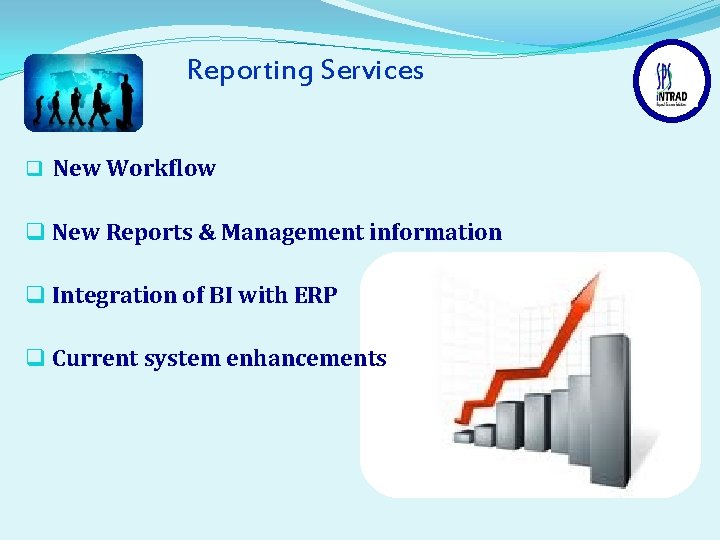 Reporting Services q New Workflow q New Reports & Management information q Integration of