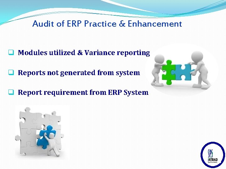 Audit of ERP Practice & Enhancement q Modules utilized & Variance reporting q Reports