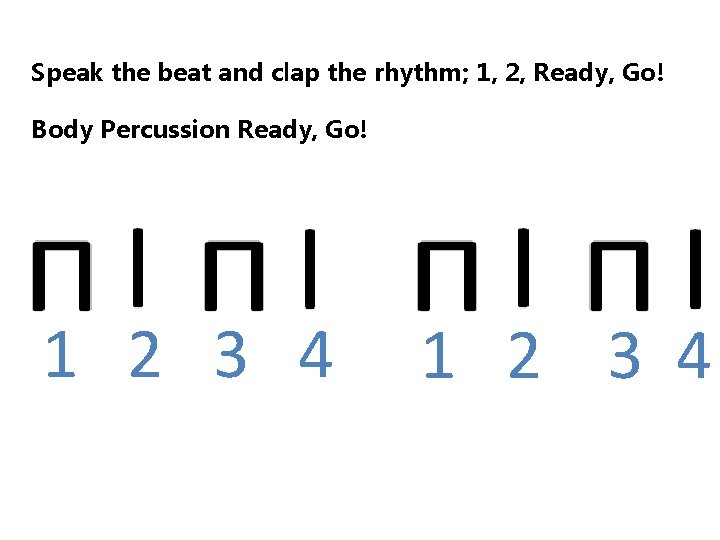 Speak the beat and clap the rhythm; 1, 2, Ready, Go! Body Percussion Ready,