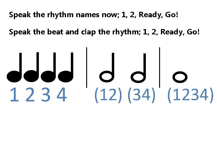 Speak the rhythm names now; 1, 2, Ready, Go! Speak the beat and clap