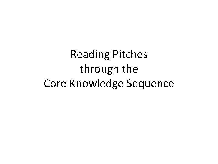 Reading Pitches through the Core Knowledge Sequence 
