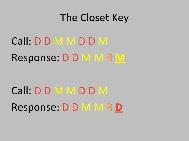 The Closet Key Call: D D M M D D M Response: D D