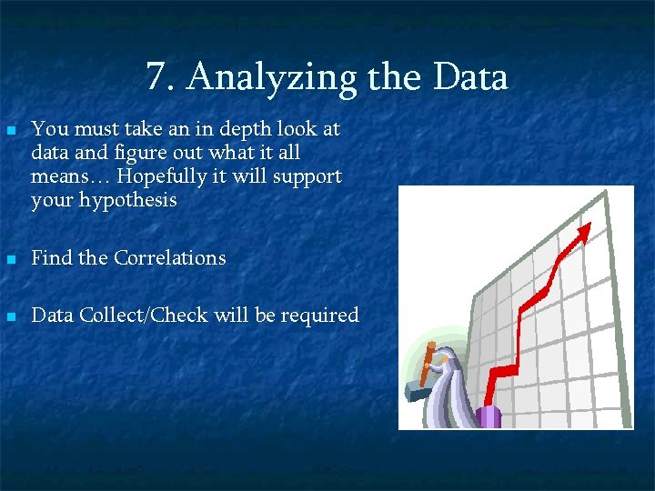 7. Analyzing the Data n You must take an in depth look at data