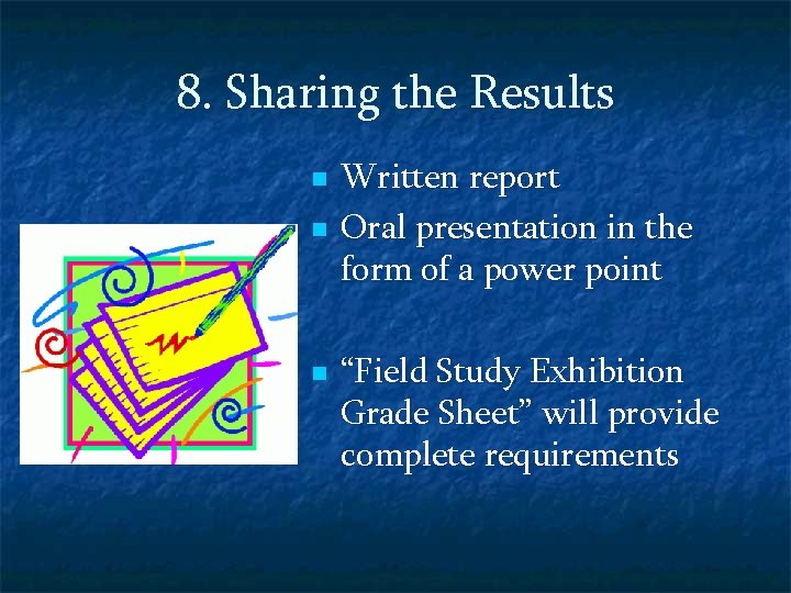 8. Sharing the Results n n n Written report Oral presentation in the form