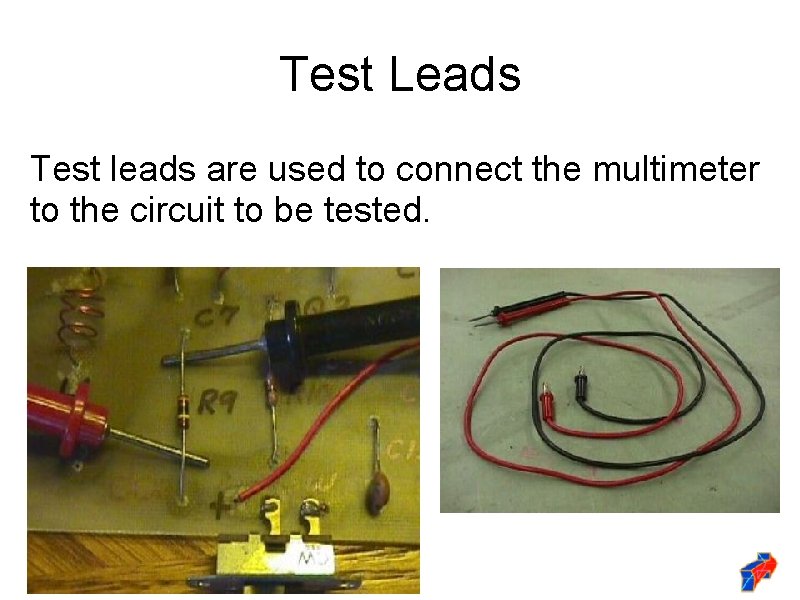 Test Leads Test leads are used to connect the multimeter to the circuit to