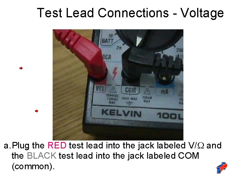 Test Lead Connections - Voltage a. Plug the RED test lead into the jack