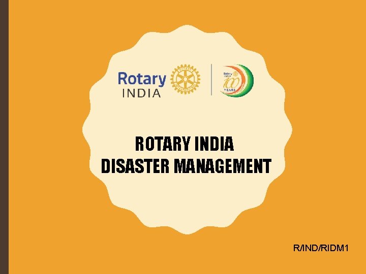 ROTARY INDIA DISASTER MANAGEMENT R/IND/RIDM 1 