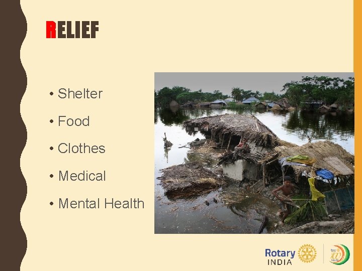 RELIEF • Shelter • Food • Clothes • Medical • Mental Health 