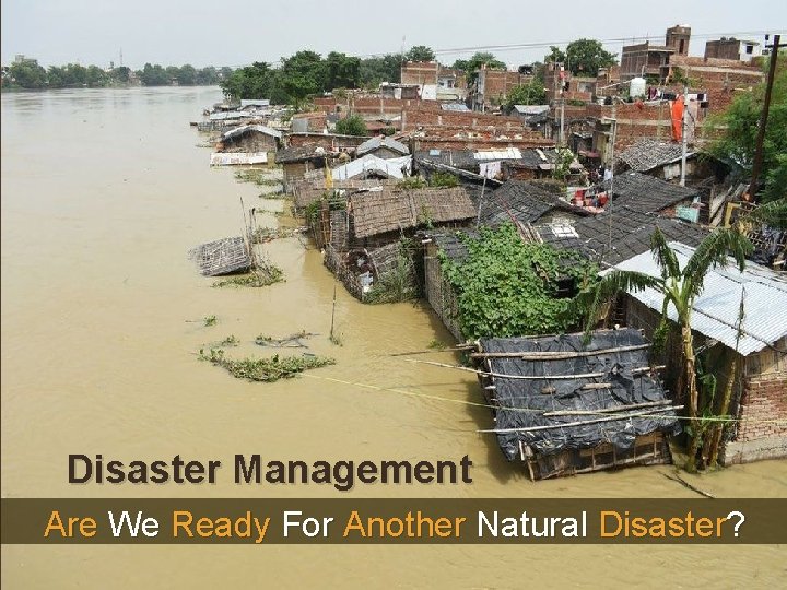 Disaster Management Are We Ready For Another Natural Disaster? 