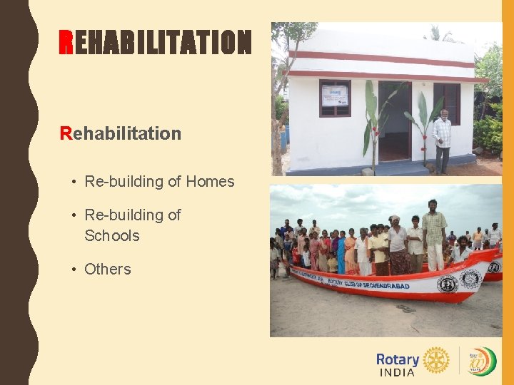 REHABILITATION Rehabilitation • Re-building of Homes • Re-building of Schools • Others 